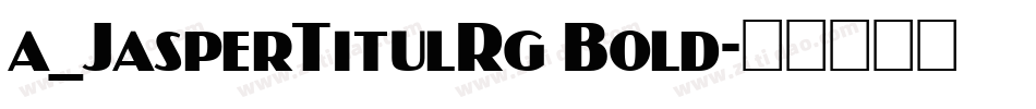 a_JasperTitulRg Bold字体转换
